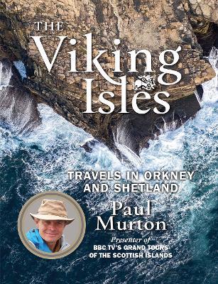 The Viking Isles: Travels in Orkney and Shetland - Paul Murton - cover