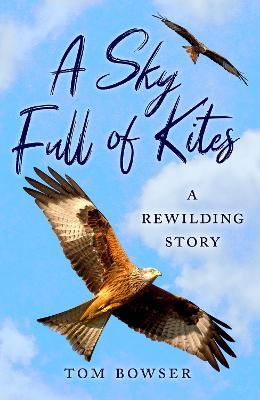 A Sky Full of Kites: A Rewilding Story - Tom Bowser - cover