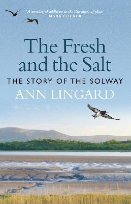 The Fresh and the Salt: The Story of the Solway - Ann Lingard - cover
