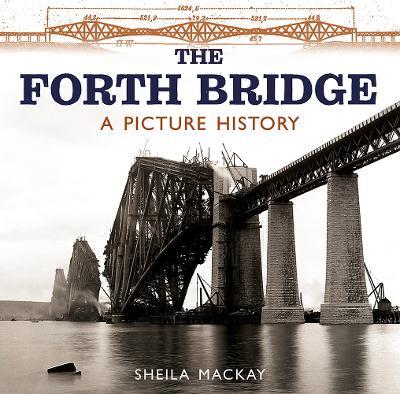 The Forth Bridge: A Picture History - Sheila MacKay - cover