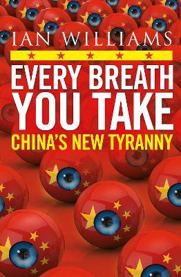 Every Breath You Take - Featured in The Times and Sunday Times: China's New Tyranny - Ian Williams - cover