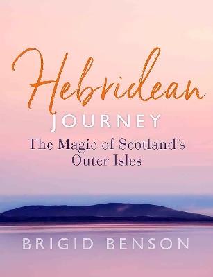 Hebridean Journey: The Magic of Scotland’s Outer Isles - Brigid Benson - cover