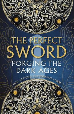The Perfect Sword: Forging the Dark Ages - Paul Gething,Edoardo Albert - cover