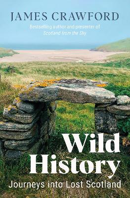 Ibs Wild History: Journeys into Lost Scotland