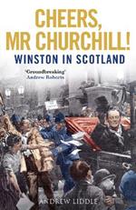 Cheers, Mr Churchill!: Winston in Scotland