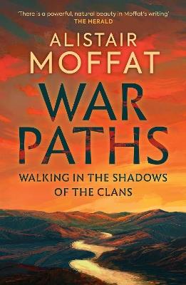 War Paths: Walking in the Shadows of the Clans - Alistair Moffat - cover