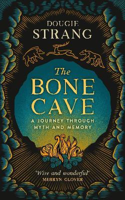 The Bone Cave: A Highland Journey through Myth and Memory - Dougie Strang - cover