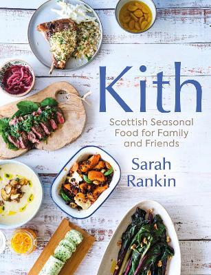 Kith: Scottish Seasonal Food for Family and Friends (from MasterChef Finalist Sarah Rankin) - Sarah Rankin - cover