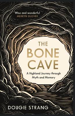 The Bone Cave: A Highland Journey through Myth and Memory - Dougie Strang - cover