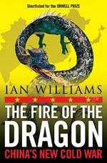 The Fire of the Dragon: China’s New Cold War