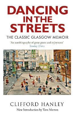 Dancing in the Streets: The Classic Glasgow Memoir - Clifford Hanley - cover