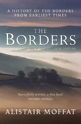 The Borders: A History of the Borders from Earliest Times - Alistair Moffat - cover