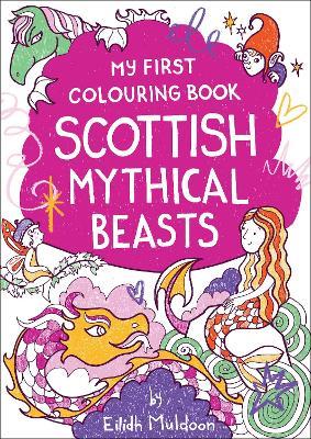 My First Colouring Book: Scottish Mythical Beasts - Eilidh Muldoon - cover