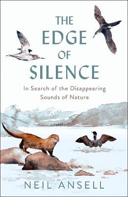 The Edge of Silence: In Search of the Disappearing Sounds of Nature - Neil Ansell - cover