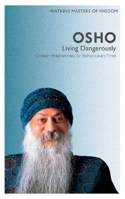 Watkins Masters of Wisdom: Osho: Living Dangerously: Ordinary Enlightenment for Extraordinary Times - Osho - cover