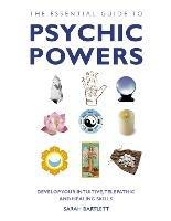 The Essential Guide to Psychic Powers: Develop Your Intuitive, Telepathic and Healing Skills - Sarah Bartlett - cover