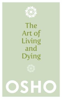 The Art of Living and Dying: Celebrating Life and Celebrating Death - Osho - cover