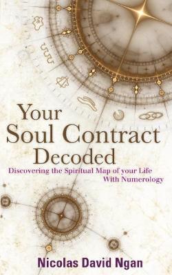 Your Soul Contract Decoded: Discovering the Spiritual Map of Your Life with Numerology - Nicolas David Ngan - cover