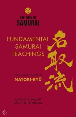 The Book of Samurai: Fundamental Samurai Teachings: The Collected Scrolls of Natori-Ryu - Antony Cummins,Yoshie Minami - cover