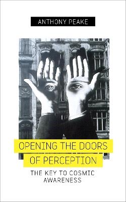 Opening The Doors of Perception: The Key to Cosmic Awareness - Anthony Peake - cover