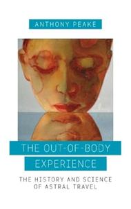 Out of Body Experience: The History and Science of Astral Travel