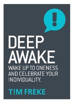 Deep Awake: Wake Up To Oneness and Celebrate Your Individuality