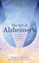 The Gift of Alzheimer's: New Insights into the Potential of Alzheimer's and Its Care