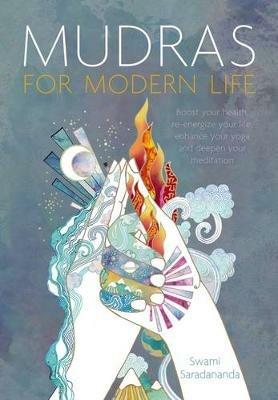 Mudras for Modern Life: Boost your health, re-energize your life, enhance your yoga and deepen your meditation - Swami Saradananda - cover