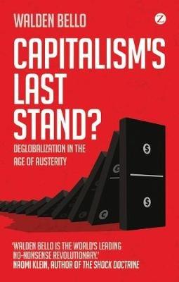 Capitalism's Last Stand?: Deglobalization in the Age of Austerity - Walden Bello - cover