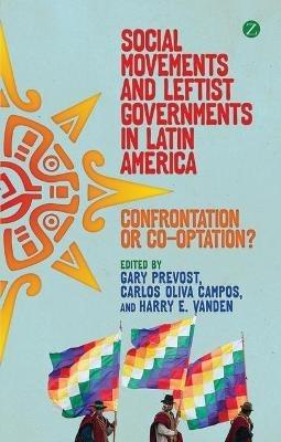 Social Movements and Leftist Governments in Latin America: Confrontation or Co-optation? - cover