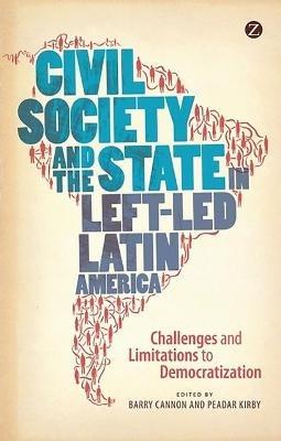 Civil Society and the State in Left-Led Latin America: Challenges and Limitations to Democratization - cover