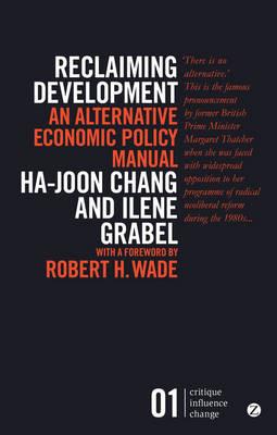 Reclaiming Development: An Alternative Economic Policy Manual - Ha-Joon Chang,Ilene Grabel - cover