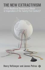 The New Extractivism: A Post-Neoliberal Development Model or Imperialism of the Twenty-First Century?