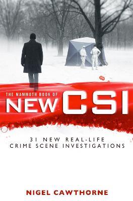 The Mammoth Book of New CSI: Forensic science in over thirty real-life crime scene investigations - Nigel Cawthorne - cover