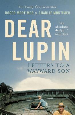 Dear Lupin...: Letters to a Wayward Son - Charlie Mortimer,Roger Mortimer - cover
