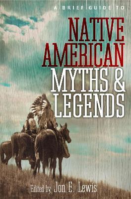 A Brief Guide to Native American Myths and Legends: With a new introduction and commentary by Jon E. Lewis - Lewis Spence - cover