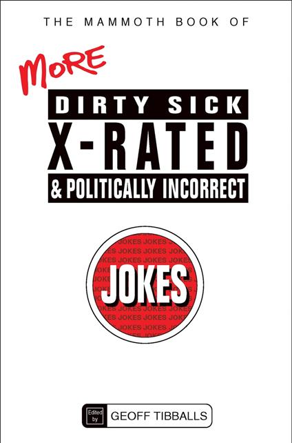 The Mammoth Book of More Dirty, Sick, X-Rated and Politically Incorrect Jokes