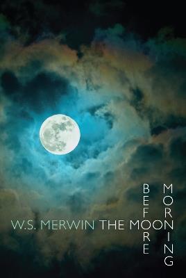 The Moon Before Morning - W. S. Merwin - cover