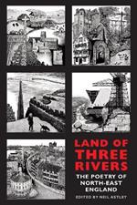 Land of Three Rivers: The Poetry of North-East England