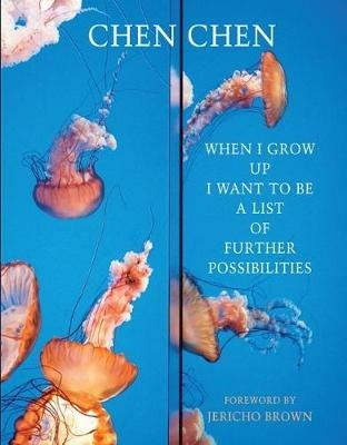When I Grow Up I Want to Be a List of Further Possibilities - Chen Chen - cover