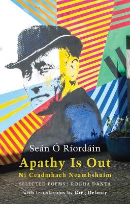 Apathy Is Out: Selected Poems: Ní Ceadmhach Neamhshuim: Rogha Dánta - Seán Ó Ríordáin - cover