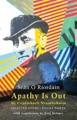 Apathy Is Out: Selected Poems: Ní Ceadmhach Neamhshuim: Rogha Dánta