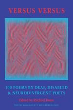Versus Versus: 100 Poems by Deaf, Disabled & Neurodivergent Poets