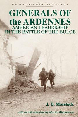 Generals of the Ardennes: American Leadership in the Battle of the Bulge - Jerry D. Morelock - cover