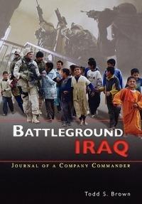 Battleground Iraq: The Journal of a Company Commander - Todd S. Brown,Center of Military History - cover