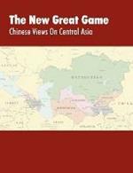 The New Great Game: Chinese Views on Central Asia. Proceedings of the Central Asia Symposium Held in Monterey, CA on August 7-11, 2005