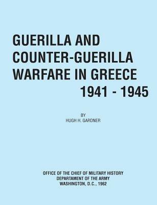 Guerilla and Counter Guerilla Warfare in Greece 1941-1945 - Hugh C Gardner,Office of the Chief of Military History - cover