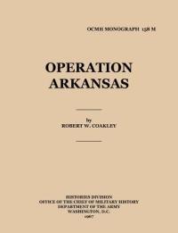 Operation Arkansas - Robert Coakley,Office of the Chief Military History,United States Army - cover