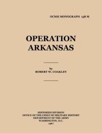 Operation Arkansas - Robert Coakley,Office of the Chief Military History,United States Army - cover