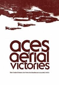 Aces and Aerial Victories: The United States Air Force in Southeast Asia, 1965-1973 - Frank R. Futrell,William H. Greenhalgh,Office of Air Force History - cover